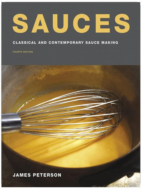 Sauces: Classical and Contemporary Sauce Making, Fourth Edition ― A James Beard Award-Winning Cookbook with Detailed Color Photographs