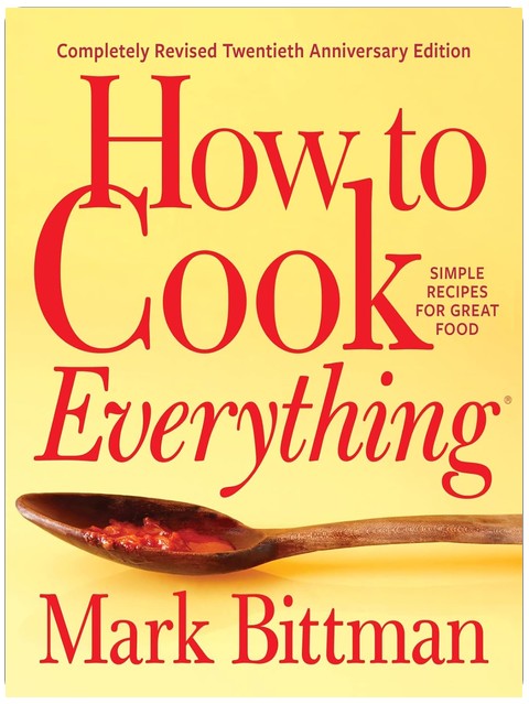 How To Cook Everything―completely Revised Twentieth Anniversary Edition: Simple Recipes for Great Food (How to Cook Everything Series, 1)