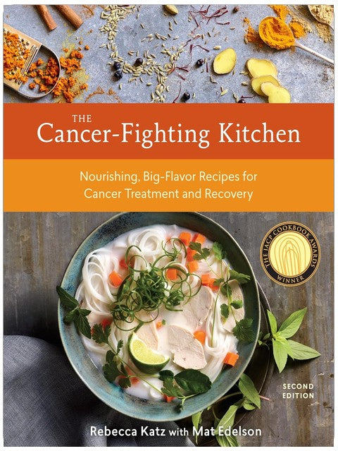The Cancer-Fighting Kitchen, Second Edition: Nourishing, Big-Flavor Recipes for Cancer Treatment and Recovery [A Cookbook]