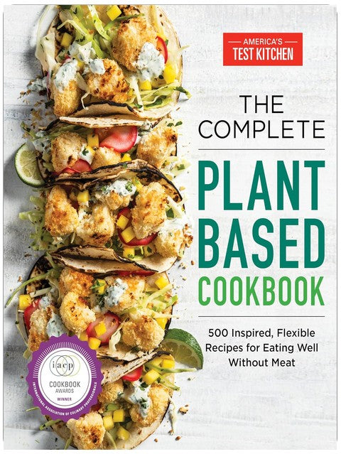The Complete Plant-Based Cookbook: 500 Inspired, Flexible Recipes for Eating Well Without Meat (The Complete ATK Cookbook Series)