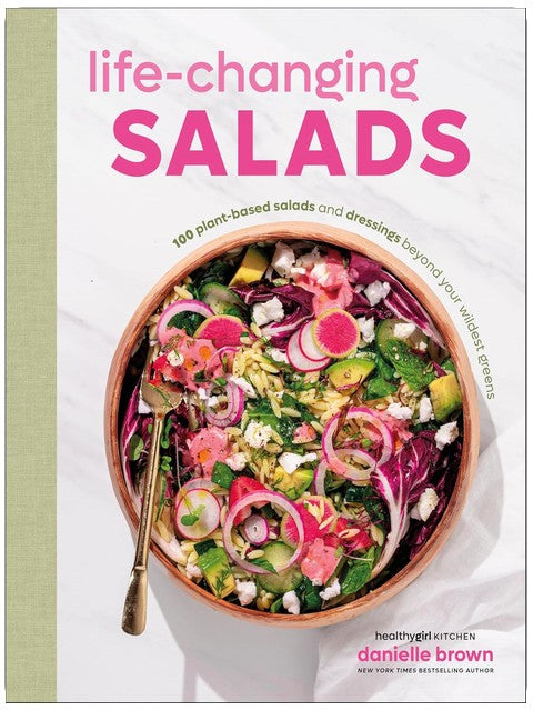 Life-Changing Salads: 100 Plant-Based Salads and Dressings Beyond Your Wildest Greens (HealthyGirl Kitchen)