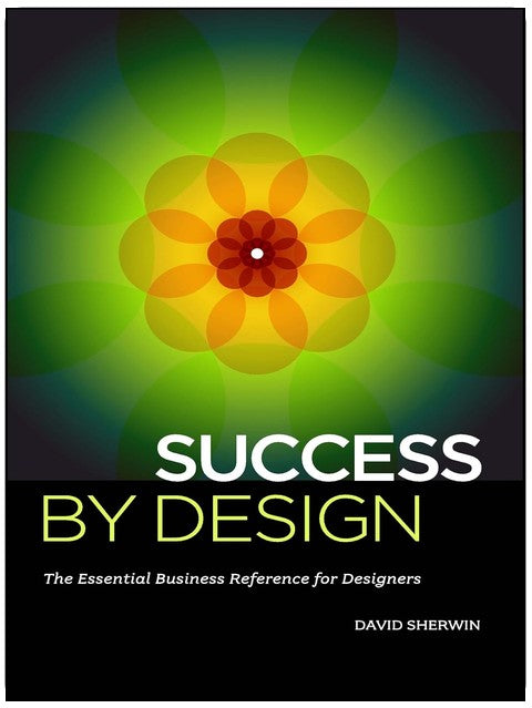 Success By Design: The Essential Business Reference for Designers