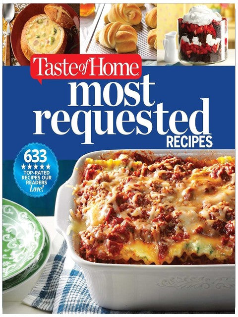 Taste of Home Most Requested Recipes: 633 Top-Rated Recipes with Easy Step-by-Step Instructions (Taste of Home Classics)
