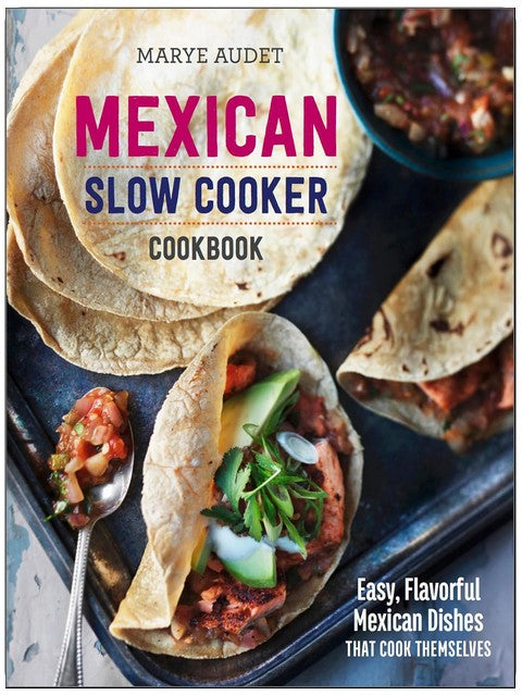 Mexican Slow Cooker Cookbook: Easy, Flavorful Mexican Dishes That Cook Themselves