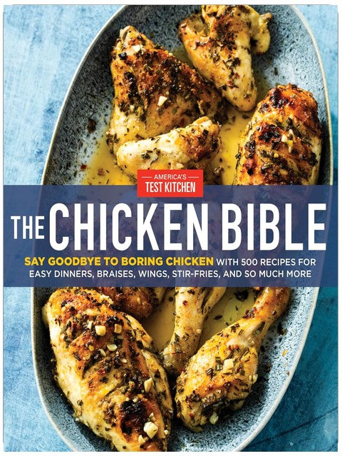The Chicken Bible: Say Goodbye to Boring Chicken with 500 Recipes for Easy Dinners, Braises, Wings, Stir-Fries, and So Much More
