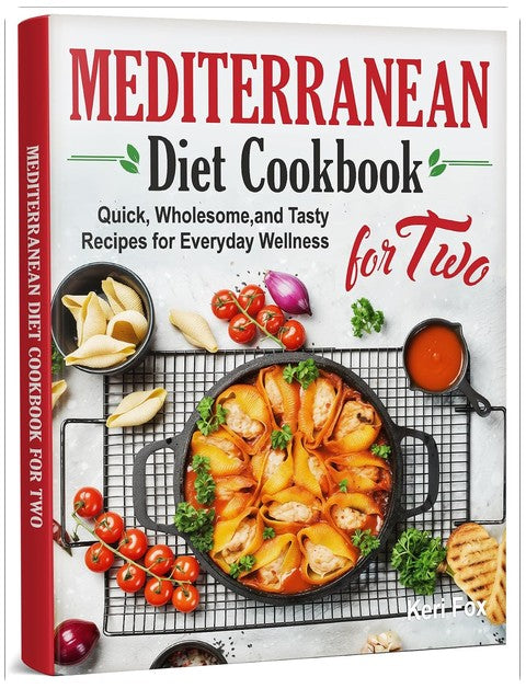 Mediterranean Diet Cookbook for Two: Quick, Wholesome, and Tasty Recipes for Everyday Wellness