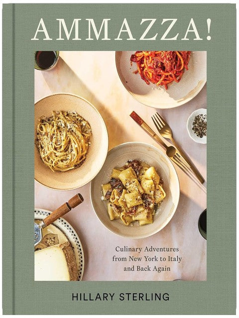 AMMAZZA!: Culinary Adventures from New York to Italy and Back Again (A Cookbook)