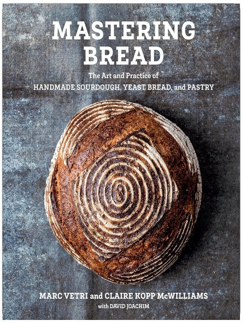 Mastering Bread: The Art and Practice of Handmade Sourdough, Yeast Bread, and Pastry [A Baking Book]