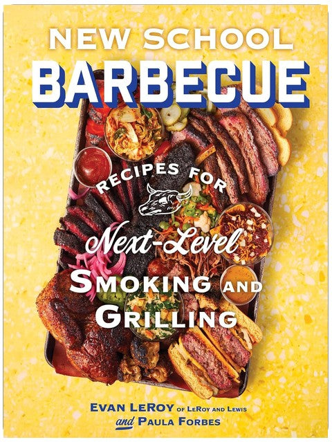 New School Barbecue: Recipes for Next-Level Smoking and Grilling from Austin's LeRoy and Lewis