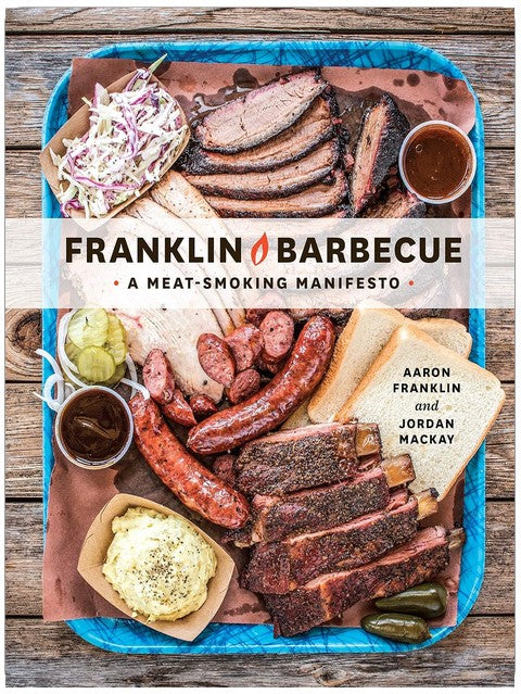 Franklin Barbecue: A Meat-Smoking Manifesto [A Cookbook]