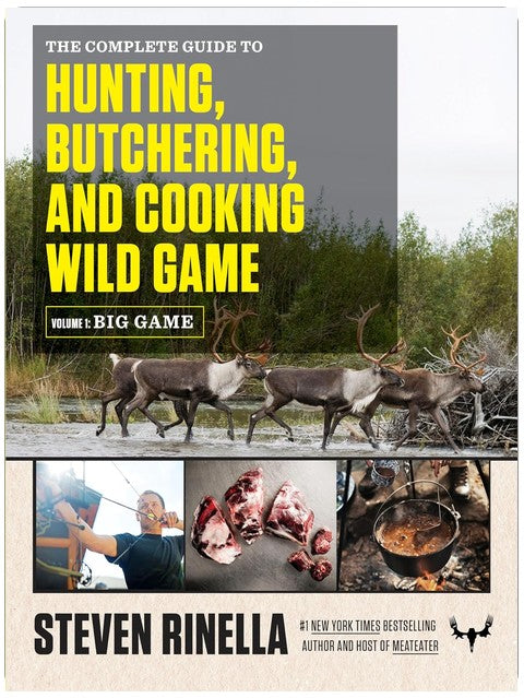The Complete Guide to Hunting, Butchering, and Cooking Wild Game: Volume 1: Big Game