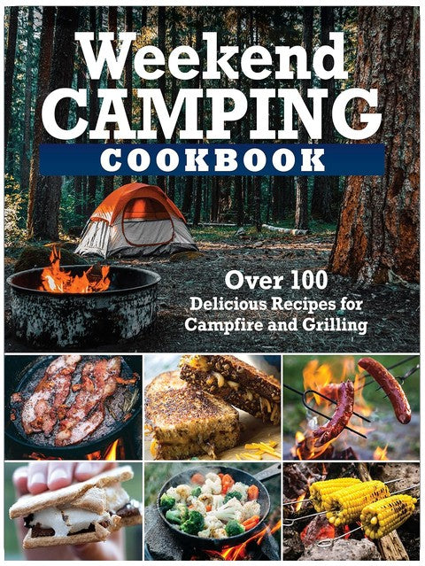 Weekend Camping Cookbook: Over 100 Delicious Recipes for Campfire and Grilling (Fox Chapel Publishing) Make-Ahead Meals for Outdoor Adventures - Cast Iron Nachos, Bacon S'Mores, Foil Packs, and More