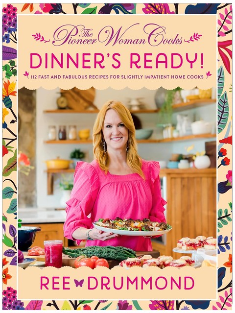 The Pioneer Woman Cooks―Dinner's Ready!: Bestselling Fast Family Dinner Recipes from Ree Drummond for Easy Weeknight Meals, Comfort Food, and Sides