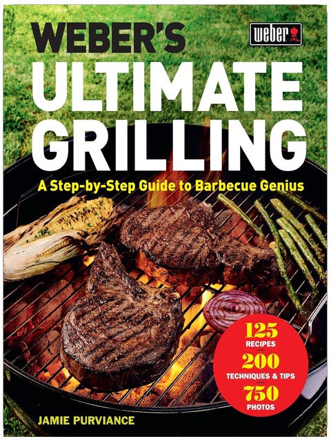 Weber's Ultimate Grilling: A Step-by-Step Guide to Barbecue Genius