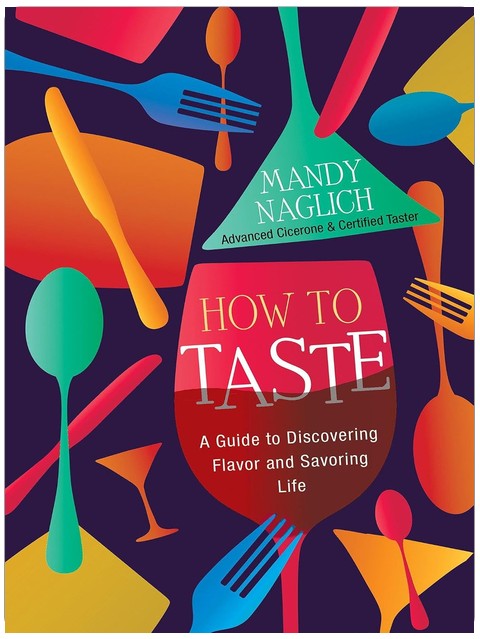 How to Taste: A Guide to Discovering Flavor and Savoring Life