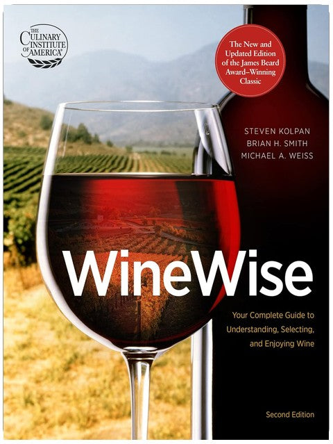 Winewise, Second Edition: A Practical Guide to Wine by CIA Educators―From Bargain Bottles to Special-Occasion Selections