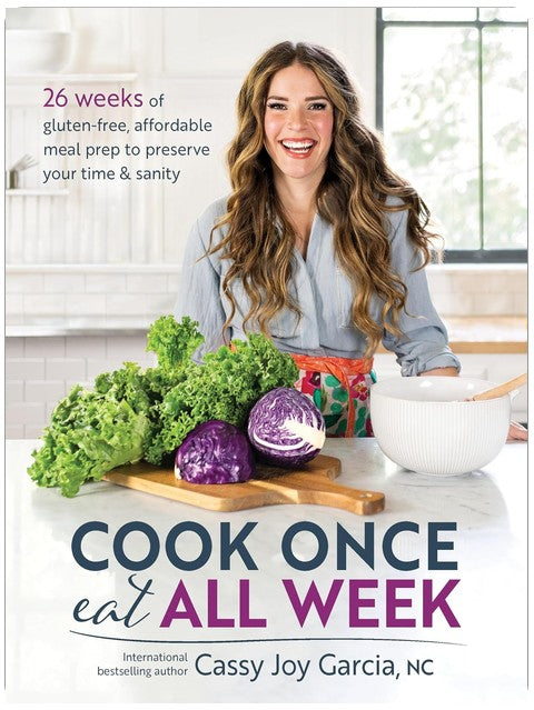 Cook Once, Eat All Week: 26 Weeks of Gluten-Free, Affordable Meal Prep to Preserve Your Time & Sanity