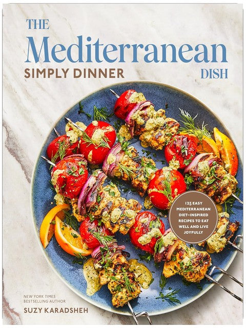 The Mediterranean Dish: Simply Dinner: 125 Easy Mediterranean Diet-Inspired Recipes to Eat Well and Live Joyfully: A Cookbook