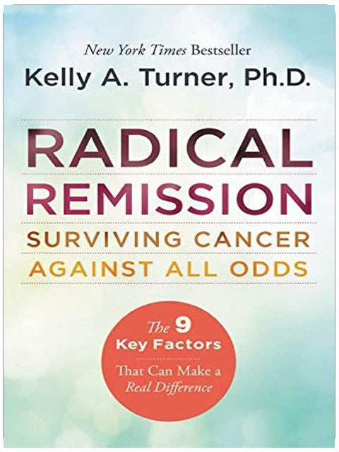 Radical Remission: Surviving Cancer Against All Odds ― A NYT Bestselling Health Guide on Nine Key Healing Factors
