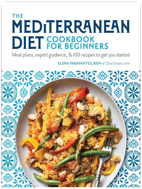 The Mediterranean Diet Cookbook for Beginners: Meal Plans, Expert Guidance, and 100 Recipes to Get You Started