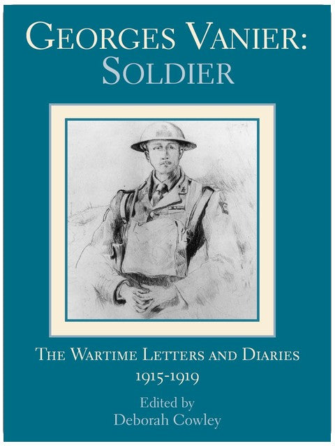 Georges Vanier: Soldier: The Wartime Letters and Diaries, 1915-1919