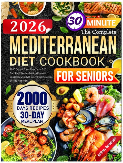 The Complete Mediterranean Diet Cookbook for Seniors: 2000 Days of Super Easy, Flavorful & Nutritious Recipes Book to Promote Longevity & Eat Well Every Day | Includes a 30-Day Meal Plan