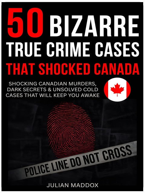 50 Bizarre True Crime Cases That Shocked Canada: Shocking Canadian Murders, Dark Secrets & Unsolved Cold Cases That Will Keep You Awake