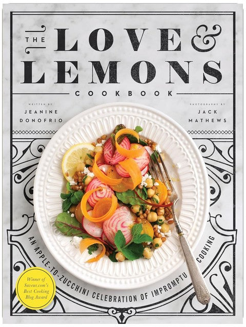 The Love and Lemons Cookbook: An Apple-to-Zucchini Celebration of Impromptu Cooking