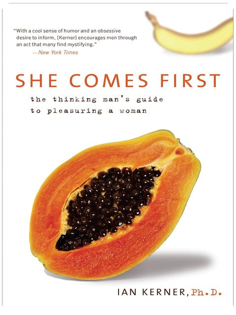 She Comes First: The Thinking Man's Guide to Pleasuring a Woman (Kerner, 3)