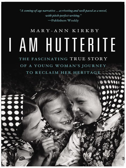 I Am Hutterite: The Fascinating True Story of a Young Woman's Journey to Reclaim Her Heritage
