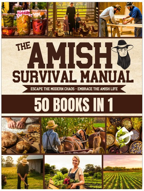 The Complete Amish Survival Manual: Break the Chains of Modern Slavery and Achieve Self-Sufficiency | Herbal Remedies, DIY Projects, Canning, Survival Skills, and Off-Grid Living