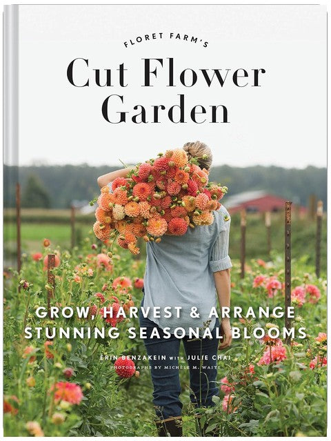 Floret Farm's Cut Flower Garden: Grow, Harvest, and Arrange Stunning Seasonal Blooms
