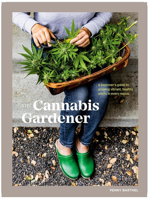 The Cannabis Gardener: A Beginner's Guide to Growing Vibrant, Healthy Plants in Every Region [A Marijuana Gardening Book]