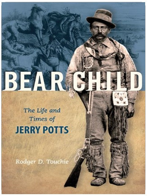 Bear Child: The Life and Times of Jerry Potts