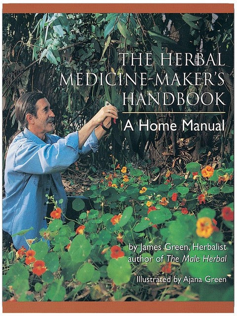 The Herbal Medicine-Maker's Handbook: A Home Manual [An Herbalism Book]