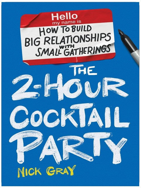 The 2-Hour Cocktail Party: How to Build Big Relationships with Small Gatherings