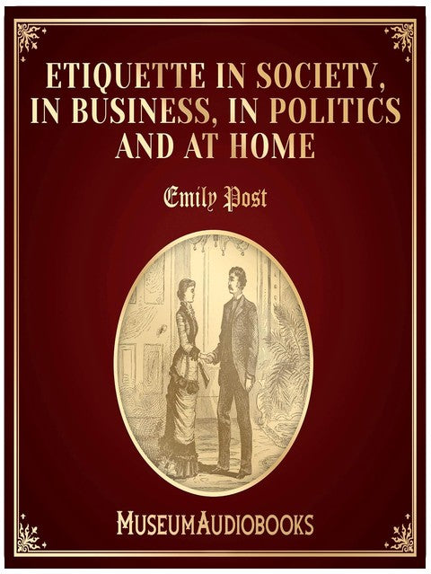 Etiquette in Society, in Business, in Politics and at Home
