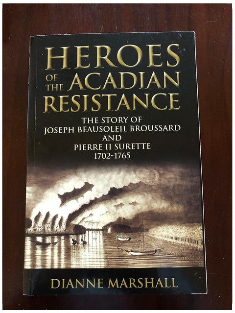 Heroes of the Acadian Resistance: The Story of Joseph Beausoleil Broussard and Pierre II Surette 1702-1765