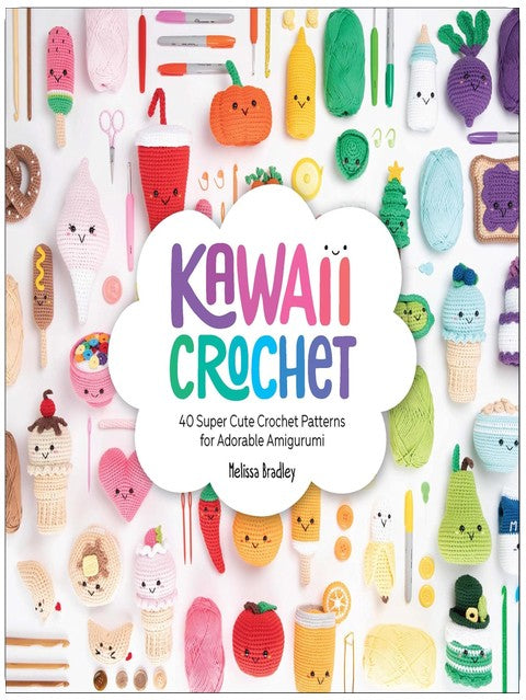 Kawaii Crochet: 40 Super Cute Crochet Patterns for Adorable Amigurumi