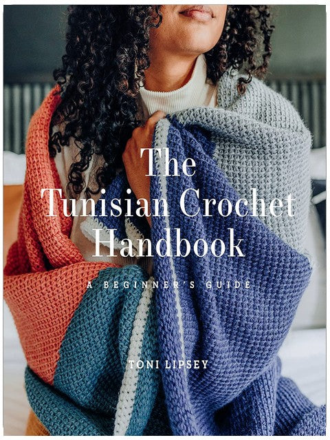 The Tunisian Crochet Handbook: Soft, modern projects that teach Tunisian crochet while still feeling doable for true beginners