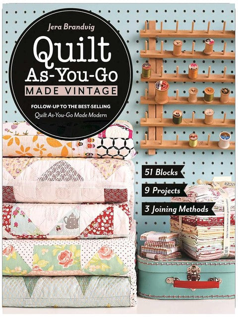 Quilt As-You-Go Made Vintage: 51 Blocks, 9 Projects, 3 Joining Methods