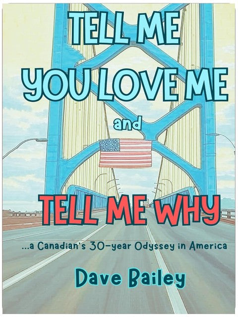 Tell Me You Love Me and Tell Me Why: A Canadian's 30-year Odyssey in America