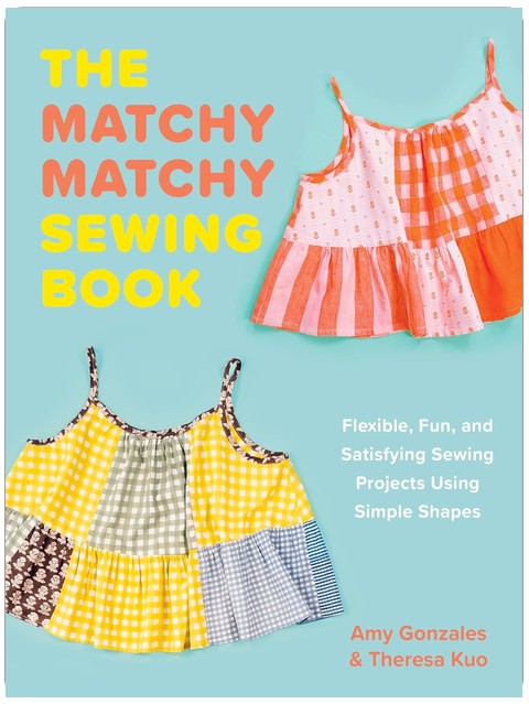 The Matchy Matchy Sewing Book: Flexible, Fun, and Satisfying Sewing Projects Using Simple Shapes