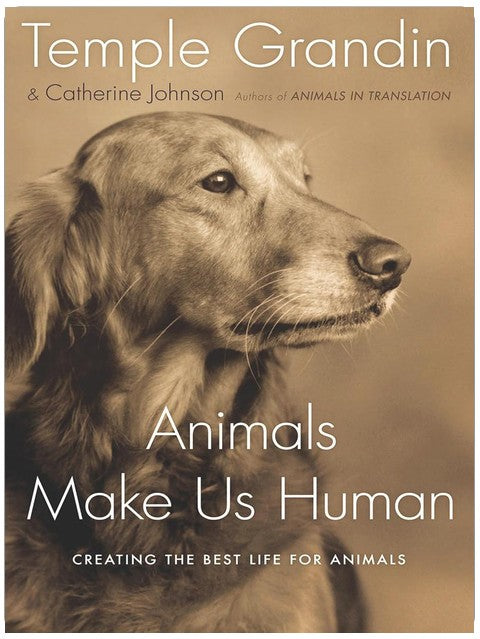 Animals Make Us Human: Creating the Best Life for Animals – A NYT Bestseller on the Emotional Needs of Dogs, Cats, Horses, and Zoo Creatures