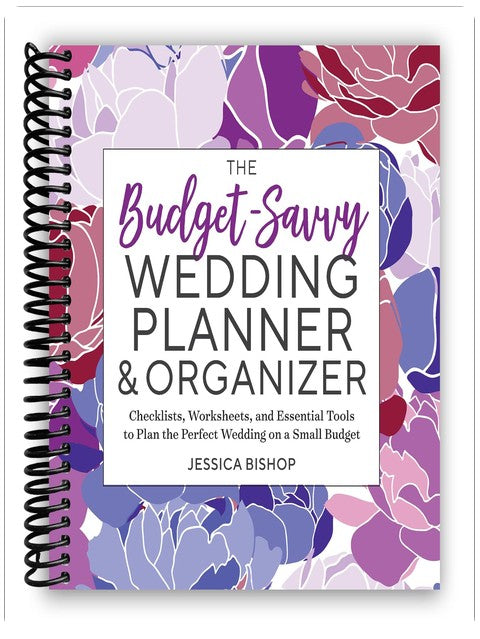 The Budget-Savvy Wedding Planner & Organizer: Checklists, Worksheets, and Essential Tools to Plan the Perfect Wedding on a Small Budget