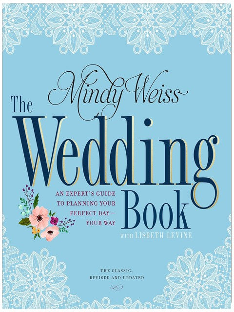 The Wedding Book: An Expert's Guide to Planning Your Perfect Day--Your Way