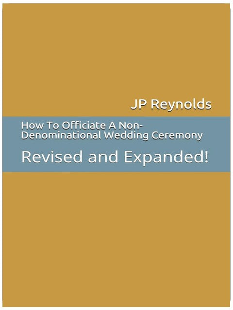 How To Officiate A Non-Denominational Wedding Ceremony: Revised and Expanded!