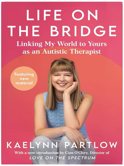Life on the Bridge: Linking My World to Yours as an Autistic Therapist – A Practical Insider's Guide to Autism and Communication
