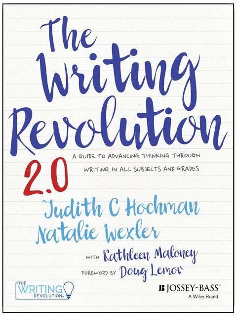 The Writing Revolution 2.0: A Guide to Advancing Thinking Through Writing in All Subjects and Grades