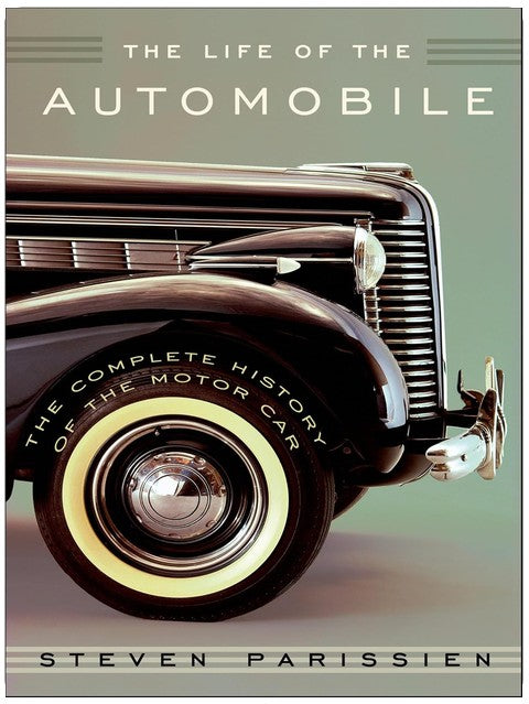 The Life of the Automobile: The Complete History of the Motor Car